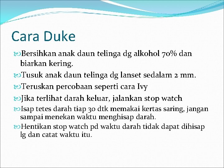 Cara Duke Bersihkan anak daun telinga dg alkohol 70% dan biarkan kering. Tusuk anak