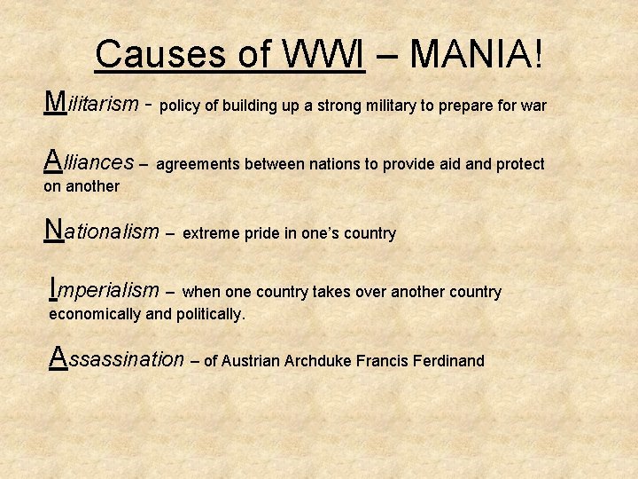 Causes of WWI – MANIA! Militarism - policy of building up a strong military