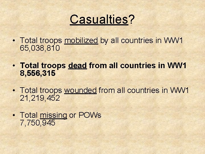Casualties? • Total troops mobilized by all countries in WW 1 65, 038, 810