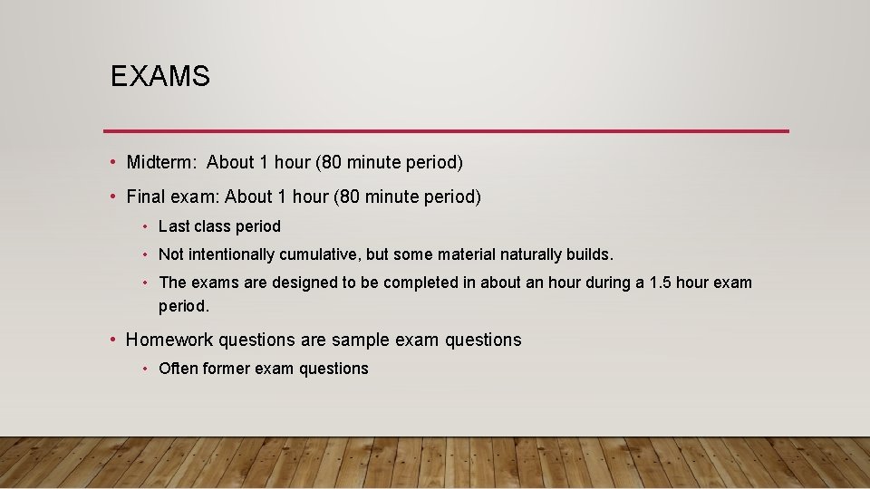 EXAMS • Midterm: About 1 hour (80 minute period) • Final exam: About 1