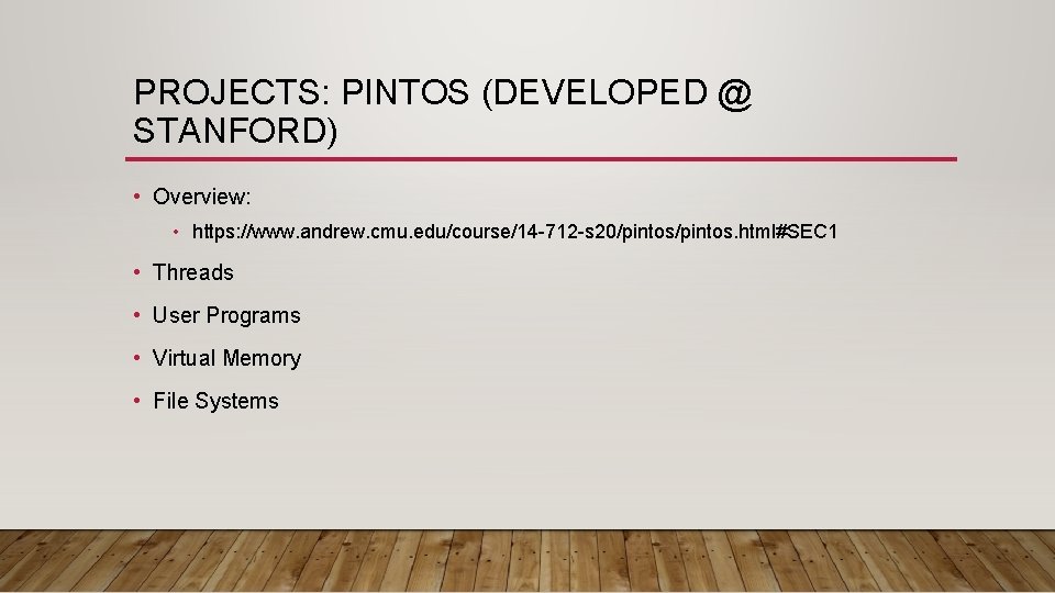 PROJECTS: PINTOS (DEVELOPED @ STANFORD) • Overview: • https: //www. andrew. cmu. edu/course/14 -712