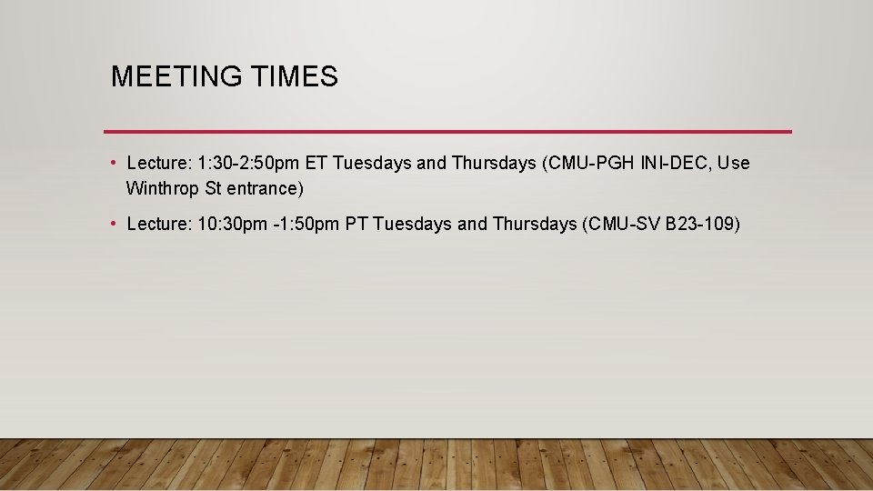 MEETING TIMES • Lecture: 1: 30 -2: 50 pm ET Tuesdays and Thursdays (CMU-PGH