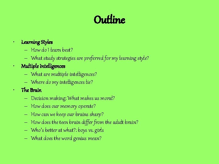 Outline • Learning Styles – How do I learn best? – What study strategies