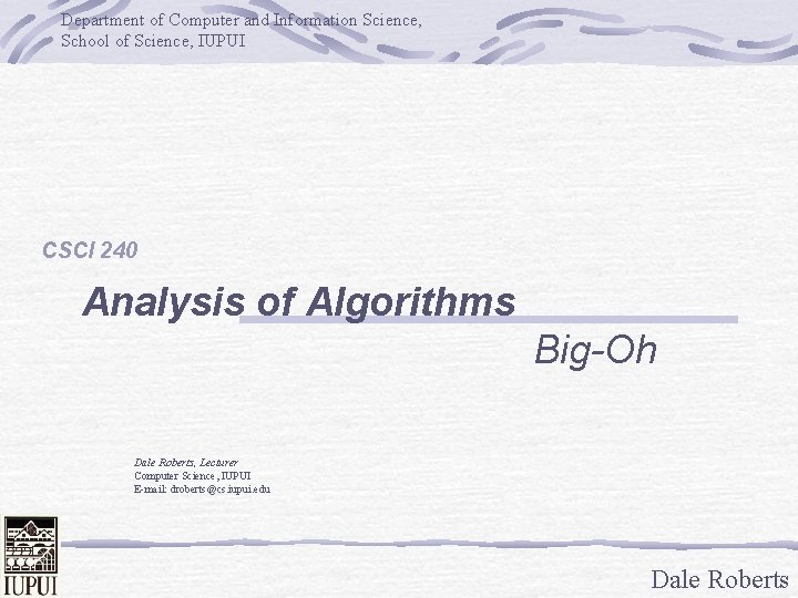 Department of Computer and Information Science, School of Science, IUPUI CSCI 240 Analysis of