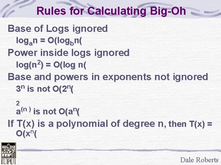 Rules for Calculating Big-Oh Base of Logs ignored logan = O(logbn( Power inside logs