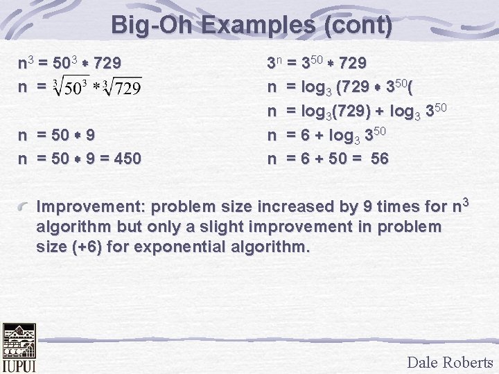 Big-Oh Examples (cont) n 3 = 503 * 729 n = 50 * 9