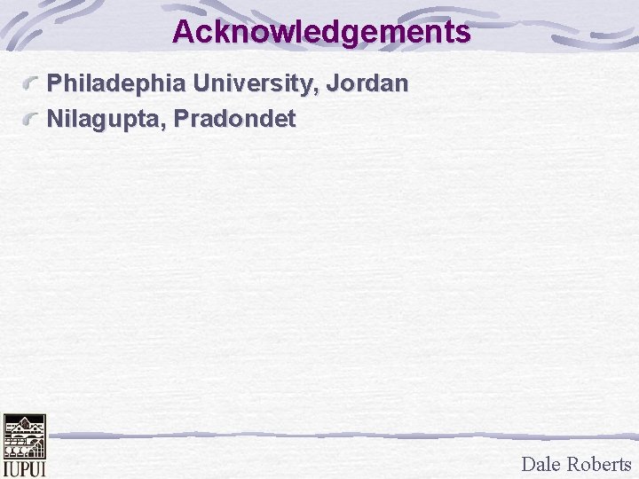 Acknowledgements Philadephia University, Jordan Nilagupta, Pradondet Dale Roberts 