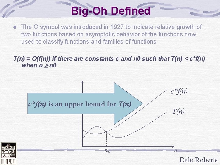 Big-Oh Defined l The O symbol was introduced in 1927 to indicate relative growth