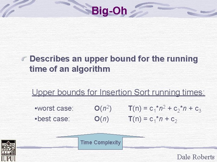 Big-Oh Describes an upper bound for the running time of an algorithm Upper bounds