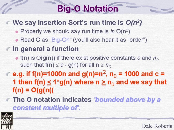 Big-O Notation We say Insertion Sort’s run time is O(n 2) Properly we should