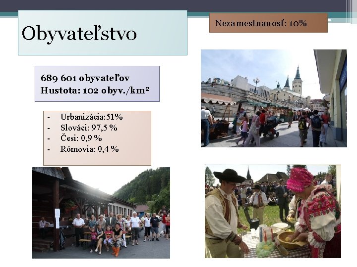 Obyvateľstvo 689 601 obyvateľov Hustota: 102 obyv. /km² Urbanizácia: 51% Slováci: 97, 5 %