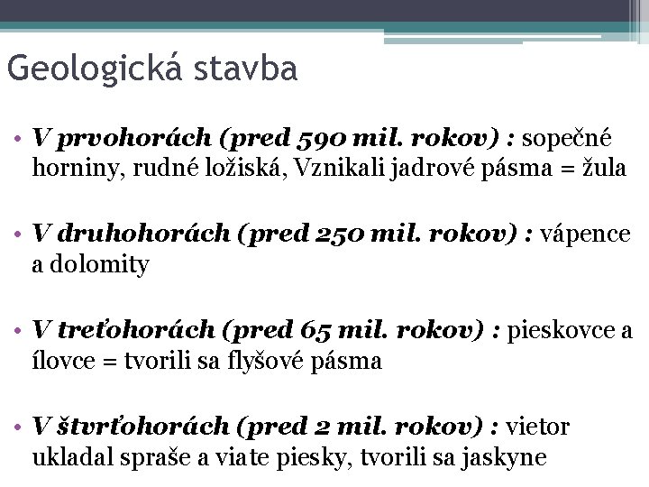 Geologická stavba • V prvohorách (pred 590 mil. rokov) : sopečné horniny, rudné ložiská,