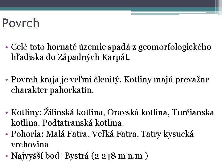 Povrch • Celé toto hornaté územie spadá z geomorfologického hľadiska do Západných Karpát. •