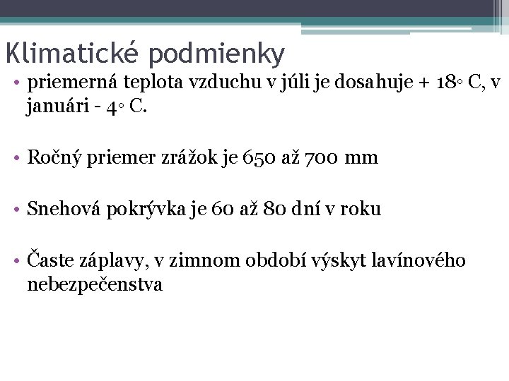 Klimatické podmienky • priemerná teplota vzduchu v júli je dosahuje + 18◦ C, v