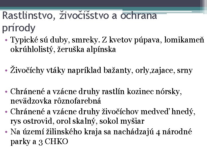 Rastlinstvo, živočíšstvo a ochrana prírody • Typické sú duby, smreky. Z kvetov púpava, lomikameň