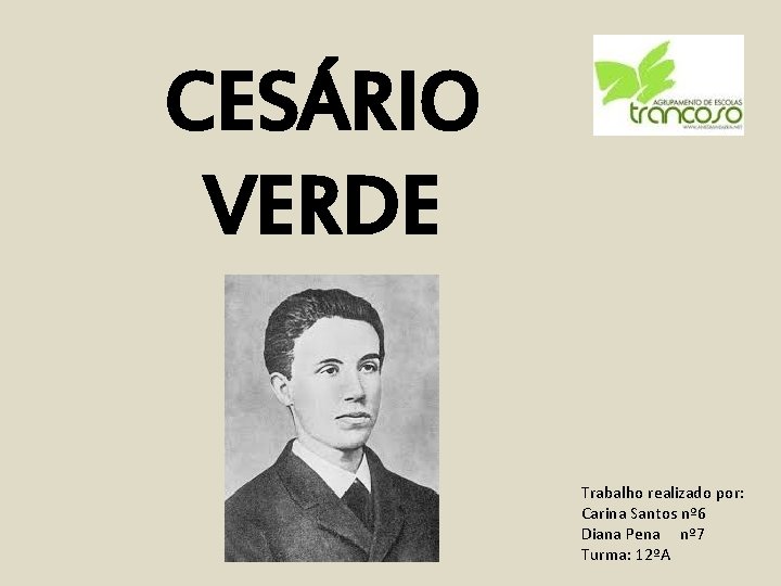 CESÁRIO VERDE Trabalho realizado por: Carina Santos nº 6 Diana Pena nº 7 Turma: