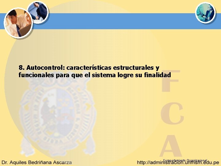 8. Autocontrol: características estructurales y funcionales para que el sistema logre su finalidad Comportamiento 8. Autocontrol: características estructurales y funcionales para que el sistema logre su finalidad Comportamiento