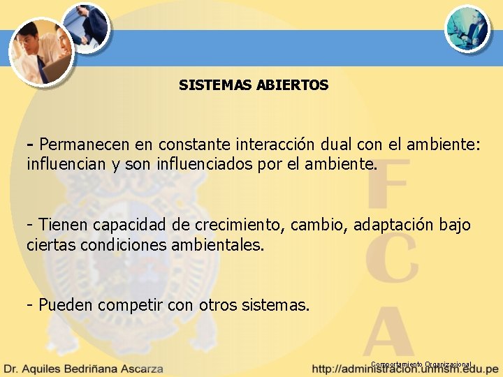SISTEMAS ABIERTOS - Permanecen en constante interacción dual con el ambiente: influencian y son SISTEMAS ABIERTOS - Permanecen en constante interacción dual con el ambiente: influencian y son