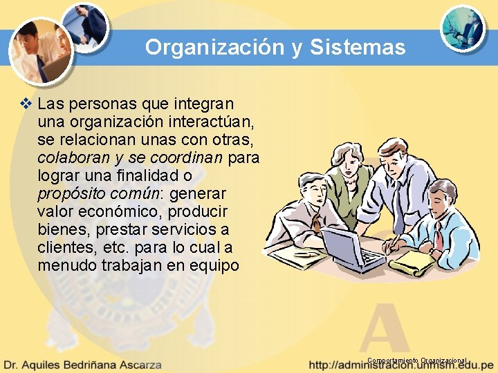 Organización y Sistemas v Las personas que integran una organización interactúan, se relacionan unas Organización y Sistemas v Las personas que integran una organización interactúan, se relacionan unas
