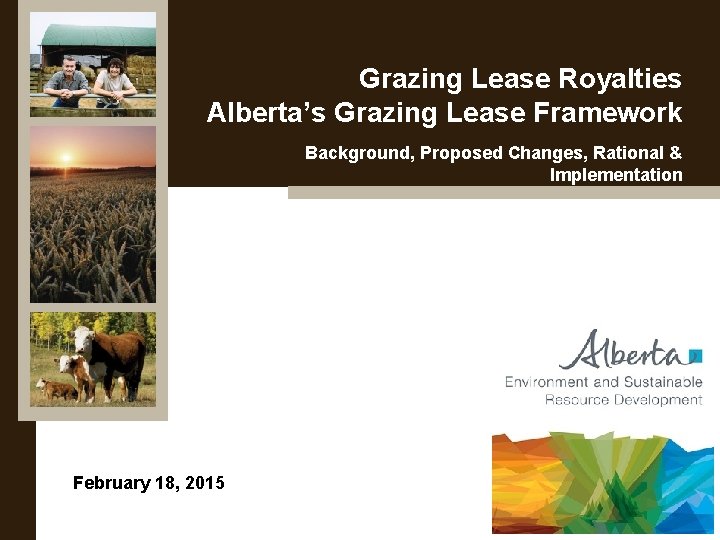 Grazing Lease Royalties Alberta’s Grazing Lease Framework Background, Proposed Changes, Rational & Implementation February