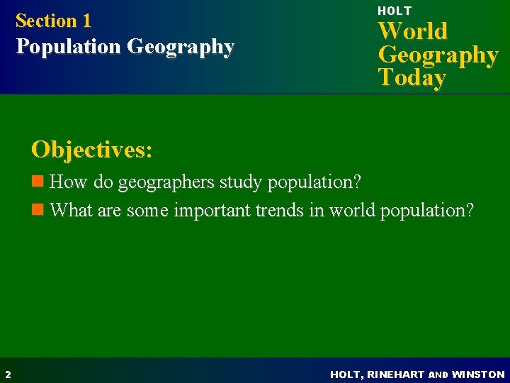 Section 1 Population Geography HOLT World Geography Today Objectives: n How do geographers study