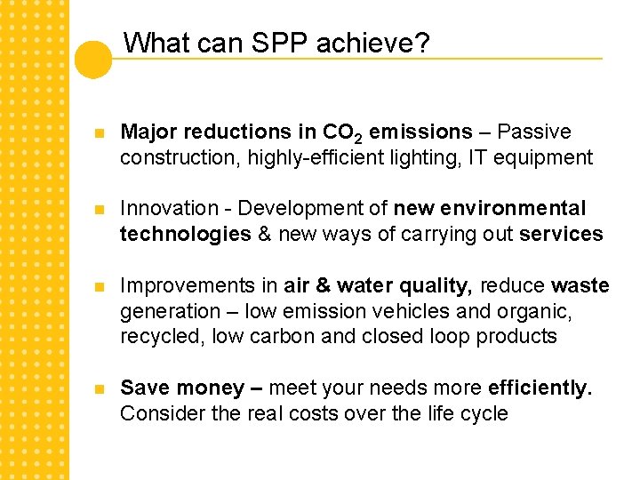 What can SPP achieve? n Major reductions in CO 2 emissions – Passive construction,