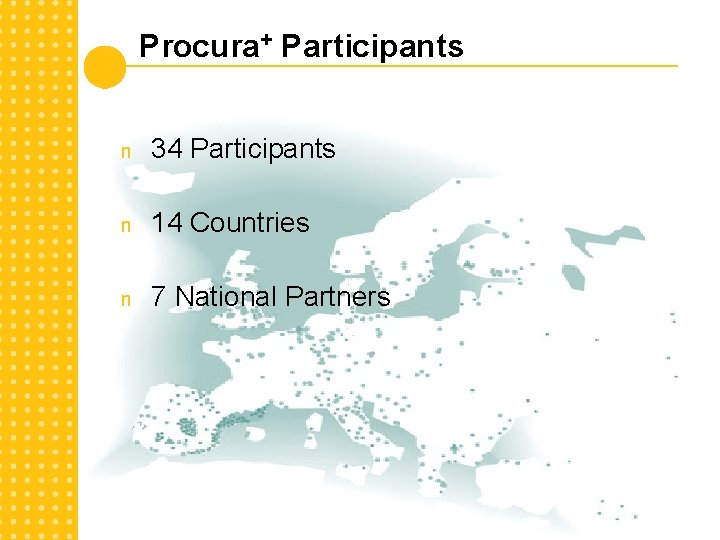 Procura+ Participants n 34 Participants n 14 Countries n 7 National Partners 