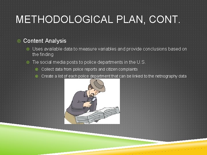 METHODOLOGICAL PLAN, CONT. Content Analysis Uses available data to measure variables and provide conclusions