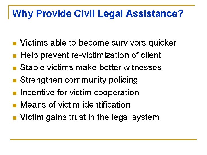 Why Provide Civil Legal Assistance? n n n n Victims able to become survivors