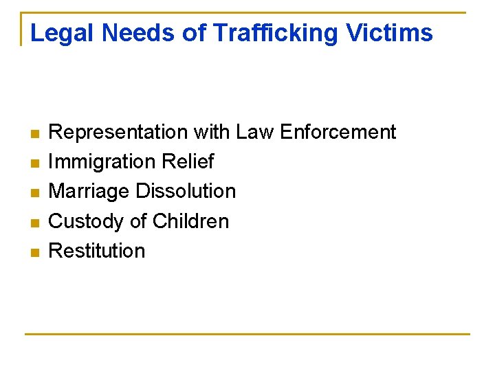 Legal Needs of Trafficking Victims n n n Representation with Law Enforcement Immigration Relief