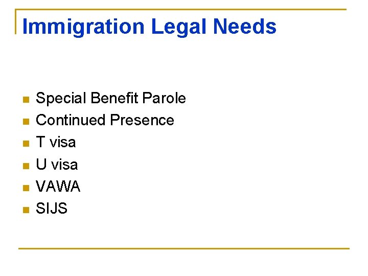 Immigration Legal Needs n n n Special Benefit Parole Continued Presence T visa U