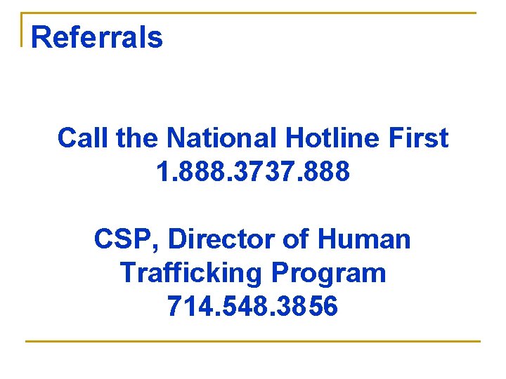 Referrals Call the National Hotline First 1. 888. 3737. 888 CSP, Director of Human