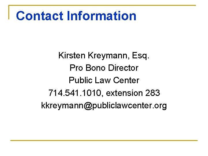 Contact Information Kirsten Kreymann, Esq. Pro Bono Director Public Law Center 714. 541. 1010,