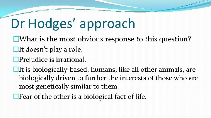 Dr Hodges’ approach �What is the most obvious response to this question? �It doesn’t