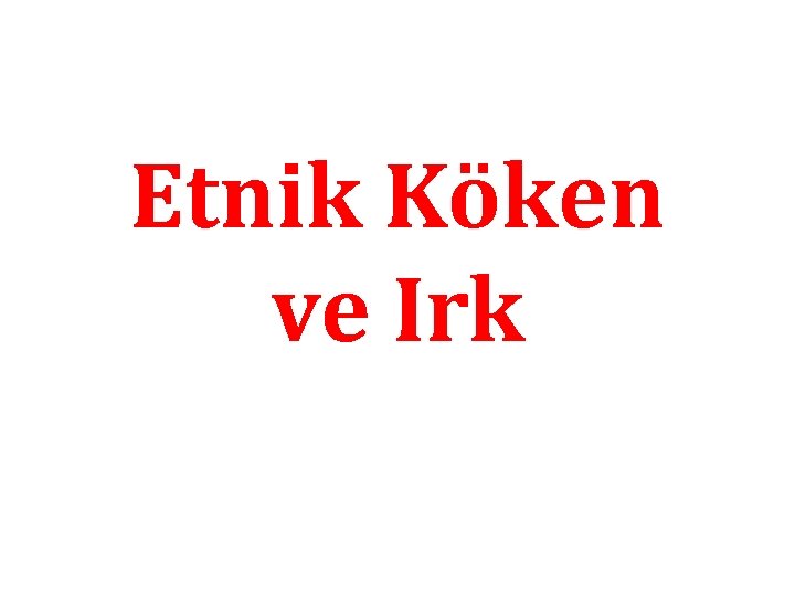 Etnik Köken ve Irk 
