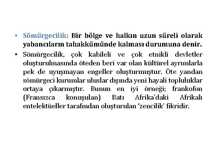  • Sömürgecilik: Bir bölge ve halkın uzun süreli olarak yabancıların tahakkümünde kalması durumuna