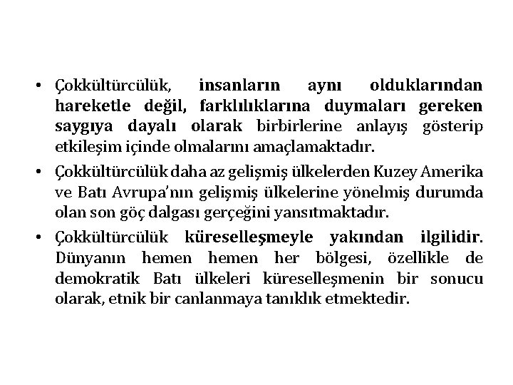  • Çokkültürcülük, insanların aynı olduklarından hareketle değil, farklılıklarına duymaları gereken saygıya dayalı olarak
