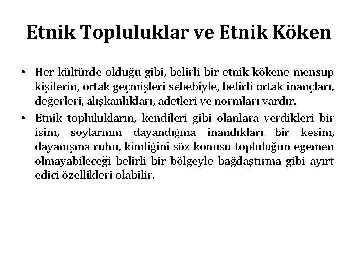 Etnik Topluluklar ve Etnik Köken • Her kültürde olduğu gibi, belirli bir etnik kökene