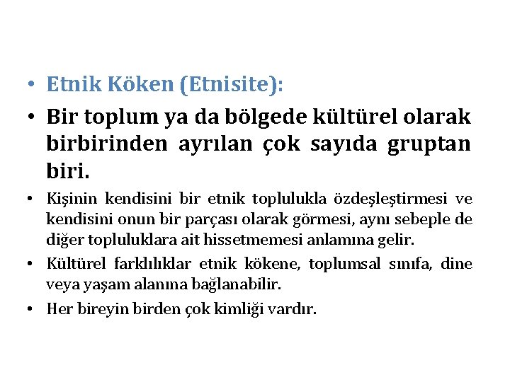  • Etnik Köken (Etnisite): • Bir toplum ya da bölgede kültürel olarak birbirinden