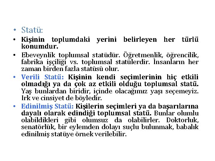  • Statü: • Kişinin toplumdaki yerini belirleyen her türlü konumdur. • Ebeveynlik toplumsal