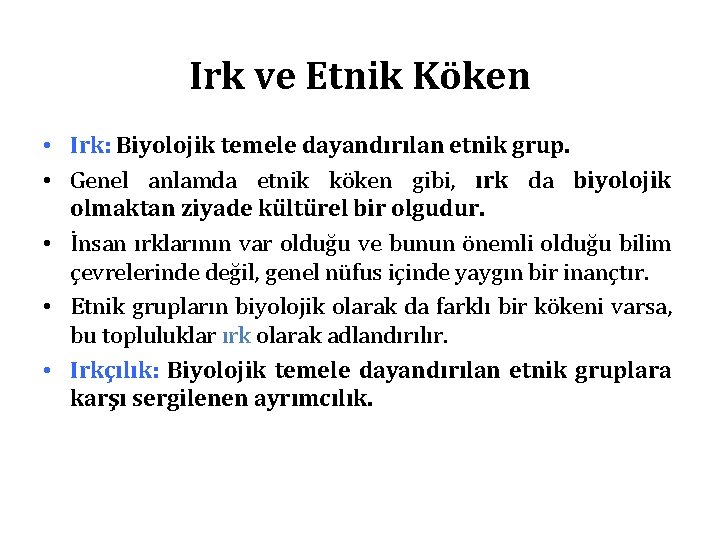 Irk ve Etnik Köken • Irk: Biyolojik temele dayandırılan etnik grup. • Genel anlamda