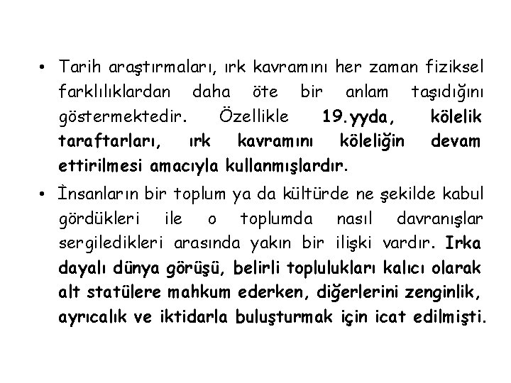  • Tarih araştırmaları, ırk kavramını her zaman fiziksel farklılıklardan daha öte bir anlam