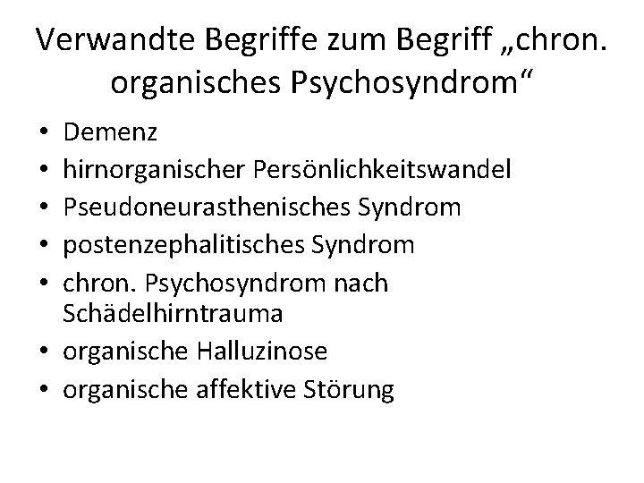 Verwandte Begriffe zum Begriff „chron. organisches Psychosyndrom“ Demenz hirnorganischer Persönlichkeitswandel Pseudoneurasthenisches Syndrom postenzephalitisches Syndrom