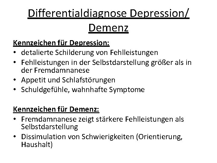 Differentialdiagnose Depression/ Demenz Kennzeichen für Depression: • detalierte Schilderung von Fehlleistungen • Fehlleistungen in