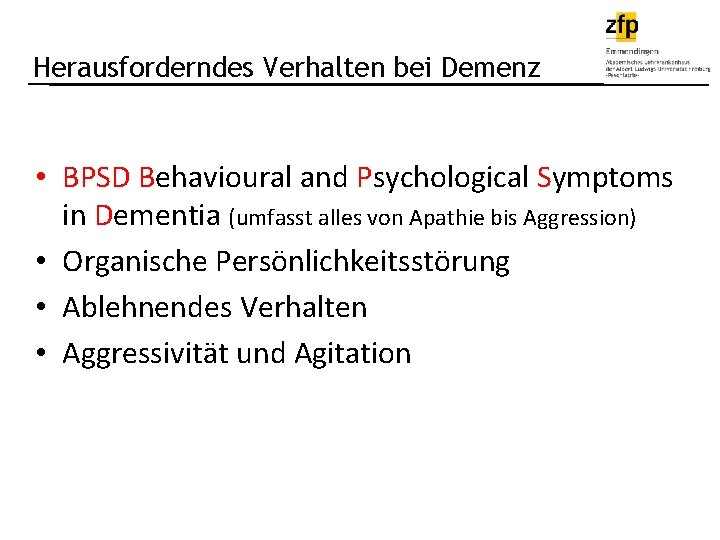 Herausforderndes Verhalten bei Demenz • BPSD Behavioural and Psychological Symptoms in Dementia (umfasst alles