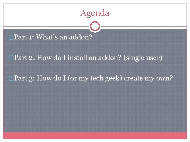 Agenda �Part 1: What’s an addon? �Part 2: How do I install an addon? Agenda �Part 1: What’s an addon? �Part 2: How do I install an addon?