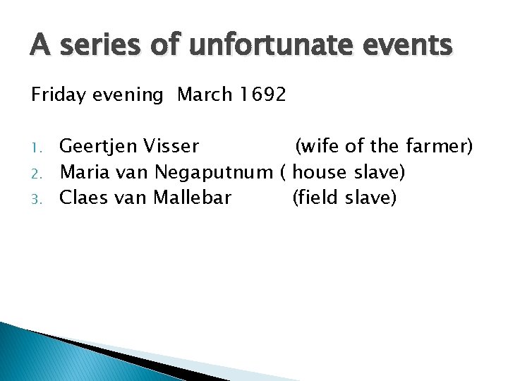 A series of unfortunate events Friday evening March 1692 1. 2. 3. Geertjen Visser