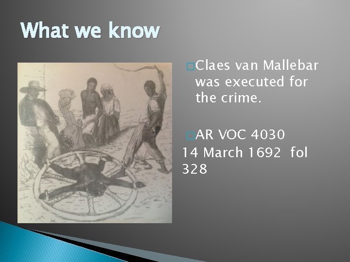 What we know � Claes van Mallebar was executed for the crime. � AR
