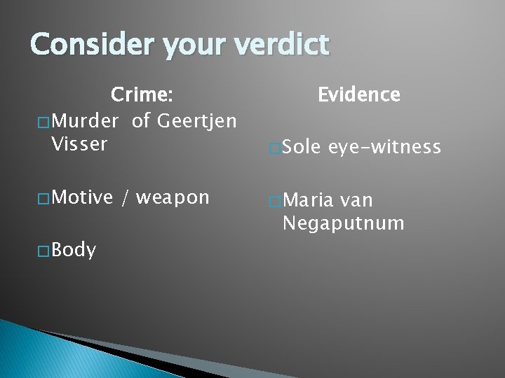 Consider your verdict Crime: � Murder of Geertjen Visser � Sole � Motive �