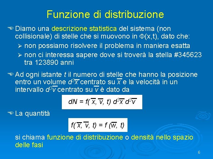 Funzione di distribuzione E Diamo una descrizione statistica del sistema (non collisionale) di stelle